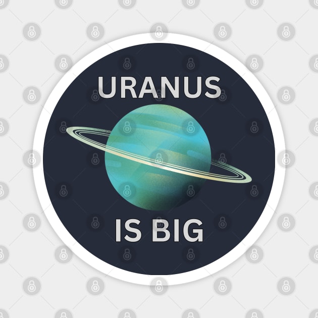 URANUS IS BIG Magnet by ChilledTaho Visuals